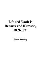 Life And Work In Benares And Kumaon, 1839-1877