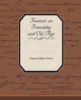 Treatises On Friendship And Old Age