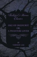 Oke Of Okehurst - Or, The Phantom Lover