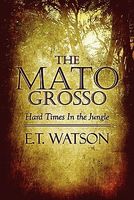 The Mato Grosso: Hard Times in the Jungle