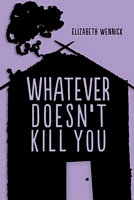 Whatever Doesn't Kill You