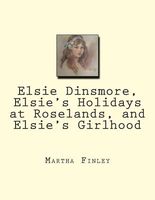 Elsie Dinsmore, Elsie's Holidays at Roselands, and Elsie's Girlhood