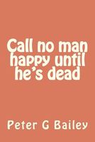 Call No Man Happy until He's Dead