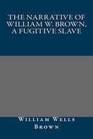 The Narrative of William W. Brown, a Fugitive Slave