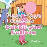 Dizzy Lizzy and the Gigantic Bubblegum Balloon