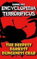 Encyclopedia Terrorificus: The Deepest, Darkest, Dungeness Crab