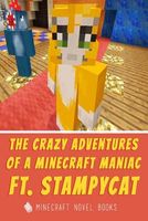 The Crazy Adventures of a Minecraft Maniac Ft. Stampy Cat