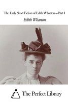The Early Short Fiction of Edith Wharton - Part I