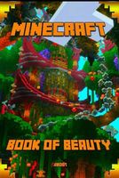 Book of Beauty about Minecraft: The Most Wonderful Book of Minecraft. the Masterpiece That Shows the Beauty of the Game from Most Fascinating Perspect