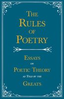 The Rules of Poetry - Essays on Poetic Theory as Told by the Greats