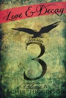 Love and Decay, Season Three, Volume Eight