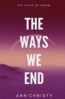 The Ways We End