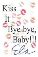 Kiss It Bye-Bye, Baby!!!