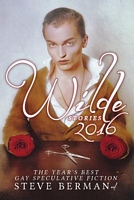 Wilde Stories 2016: The Year's Best Gay Speculative Fiction