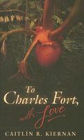 To Charles Fort, with Love