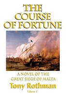 The Course of Fortune-A Novel of the Great Siege of Malta Vol. 1