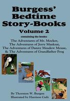 Burgess' Bedtime Story-Books, Vol. 2: The Adventures of Mr. Mocker, Jerry Muskrat, Danny Meadow Mouse, Grandfather Frog