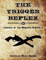 The Trigger Reflex: More Legends of the Monster Hunter