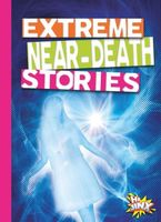 Extreme Near-Death Stories