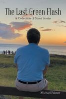 The Last Green Flash: A Collection of Short Stories