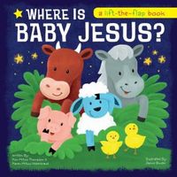 Where Is Baby Jesus? a Lift-The-Flap Book