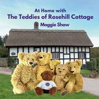 At Home with The Teddies of Rosehill Cottage