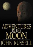 Adventures in the Moon: And Other Worlds