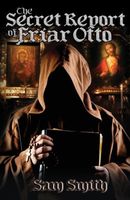 The Secret Report of Friar Otto