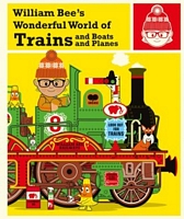 William Bee's Wonderful World of Trains and Boats and Planes