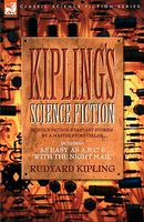 Kiplings Science Fiction - Science Fiction & Fantasy Stories By A Master Storyteller Including, 'As Easy As A,B.C' & 'With The N