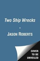 Two Ship Wrecks. by Jason Roberts