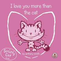 I Love You More Than The Cat