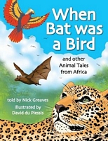 When Bat Was a Bird, and Other Animal Tales from Africa