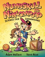 Numbskull & Nincompoop Science Fair Shenanigans