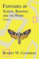 Fantasies of Science, Romance, and the Weird, Vol 2