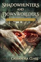 Shadowhunters and Downworlders: A Mortal Instruments Reader