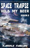 Space Traipse: Hold My Beer: Season Eight