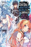 I Got a Cheat Skill in Another World and Became Unrivaled in the Real World, Too, Vol. 4 (light novel)