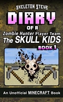 Minecraft Diary of a Zombie Hunter Player Team 'The Skull Kids': Book 1