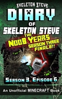 Diary of Minecraft Skeleton Steve the Noob Years - Season 3 Episode 6