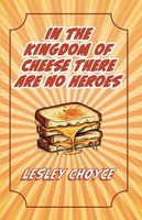 In The Kingdom of Cheese There Are No Heroes