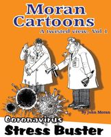 Moran Cartoons, A twisted view Vol.1: Coronavirus Stress Buster