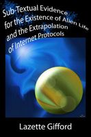 Sub-Textual Evidence for the Existence of Alien Life and the Extrapolation of Internet Protocols