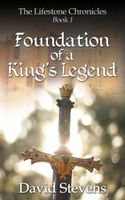 The Lifestone Chronicles. Foundation of a Kings Legend