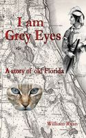 I am Grey Eyes a story of old Florida