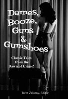 Dames, Booze, Guns & Gumshoes