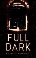 FULL DARK: An Anthology