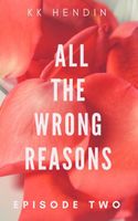 All The Wrong Reasons: Episode Two