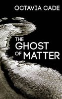 The Ghost of Matter