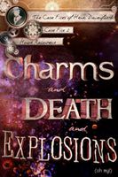 Charms and Death and Explosions (oh my!)